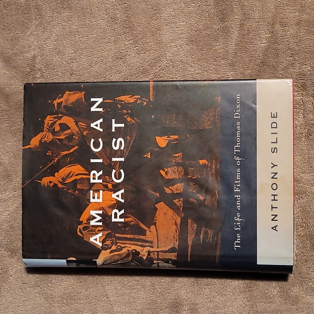 American Racist The Life and Films of Thomas Dixon Slide, Anthony